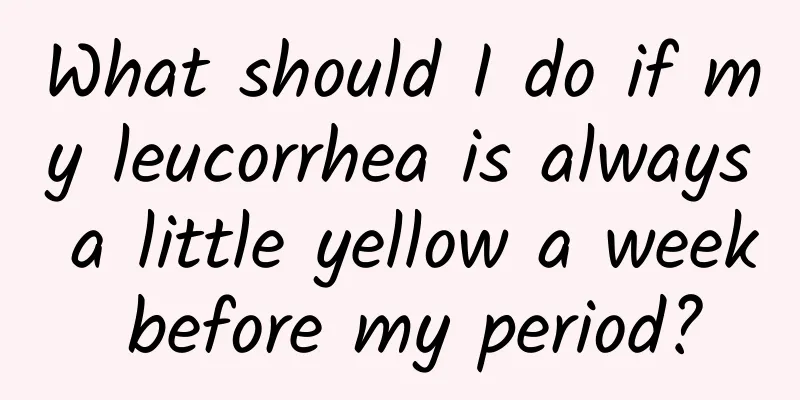 What should I do if my leucorrhea is always a little yellow a week before my period?