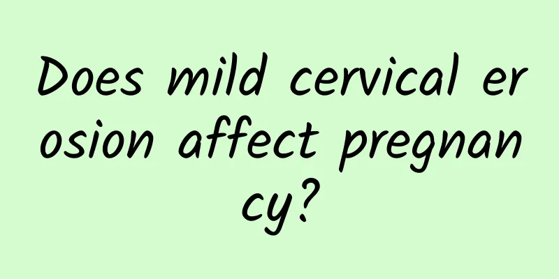 Does mild cervical erosion affect pregnancy?