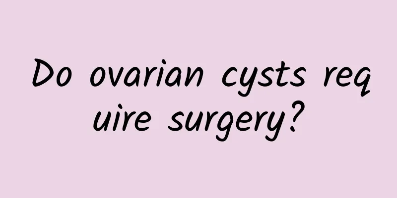 Do ovarian cysts require surgery?