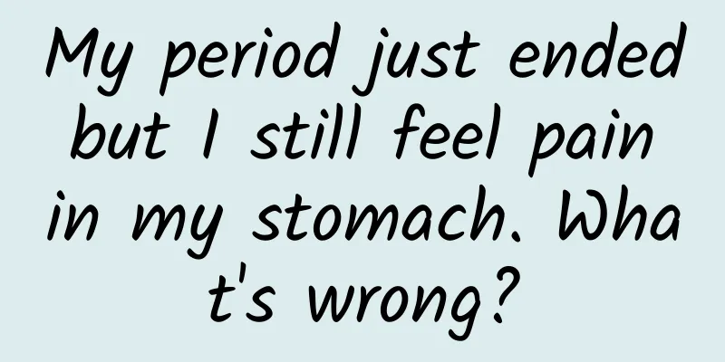 My period just ended but I still feel pain in my stomach. What's wrong?