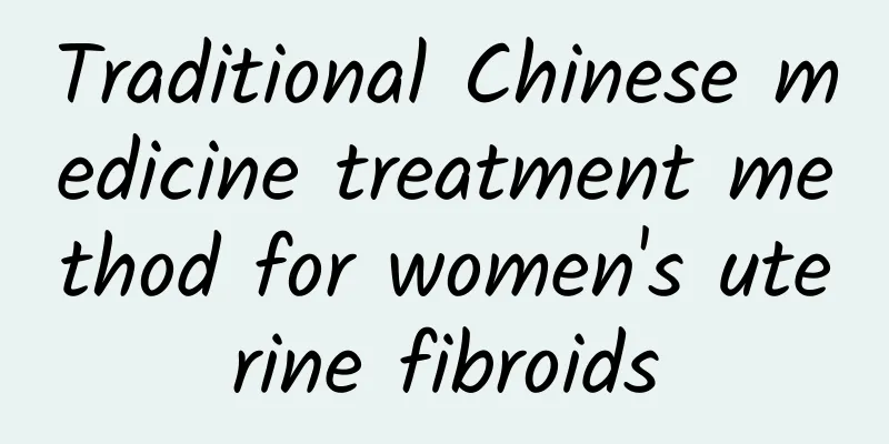 Traditional Chinese medicine treatment method for women's uterine fibroids