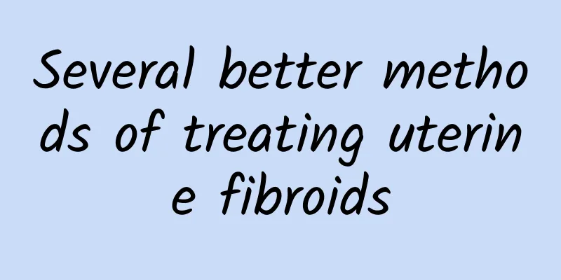 Several better methods of treating uterine fibroids