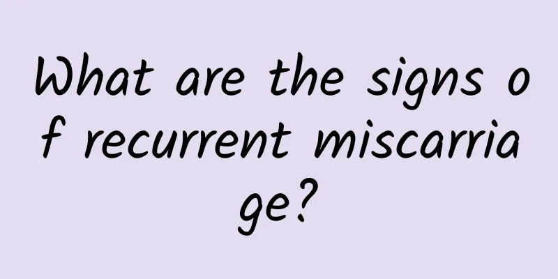 What are the signs of recurrent miscarriage?