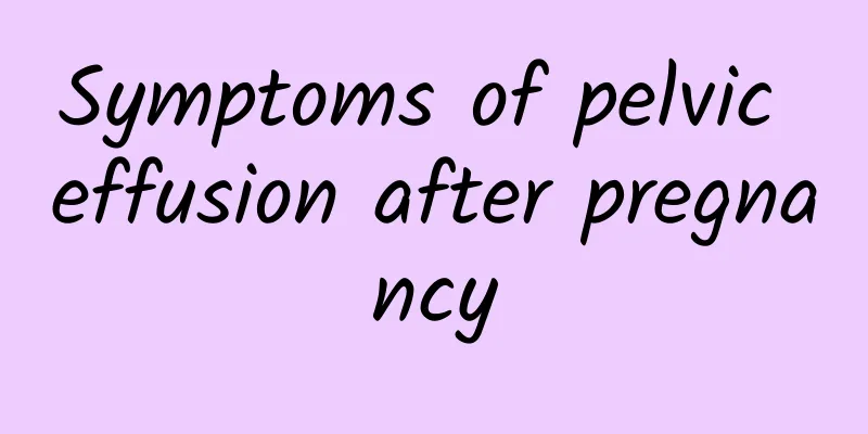 Symptoms of pelvic effusion after pregnancy