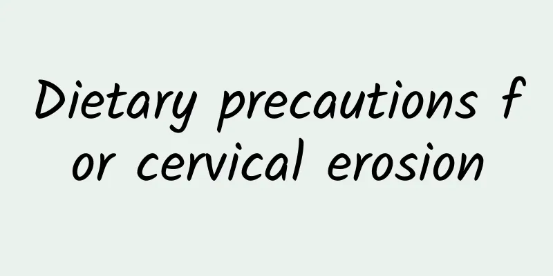Dietary precautions for cervical erosion