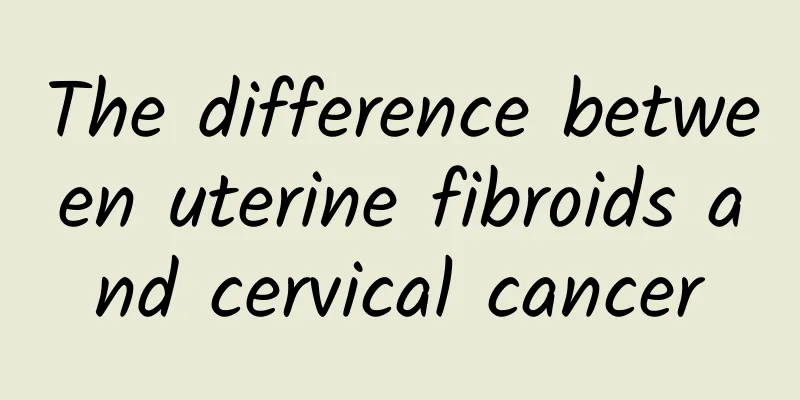 The difference between uterine fibroids and cervical cancer