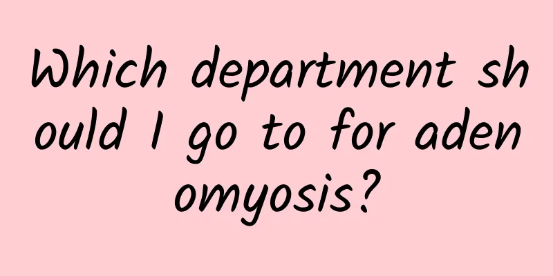 Which department should I go to for adenomyosis?