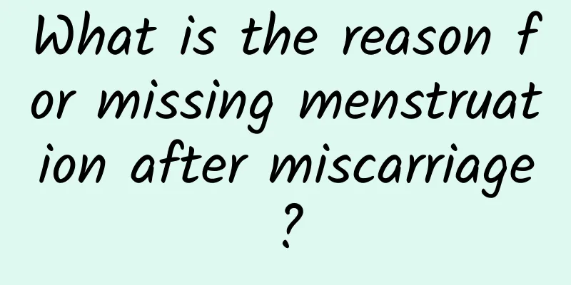 What is the reason for missing menstruation after miscarriage?