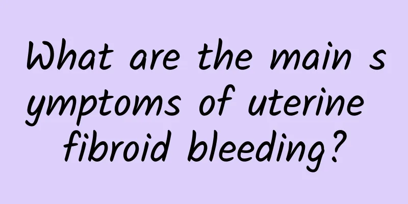 What are the main symptoms of uterine fibroid bleeding?