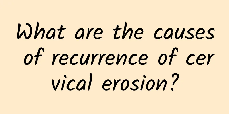 What are the causes of recurrence of cervical erosion?
