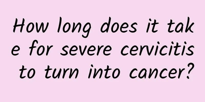 How long does it take for severe cervicitis to turn into cancer?