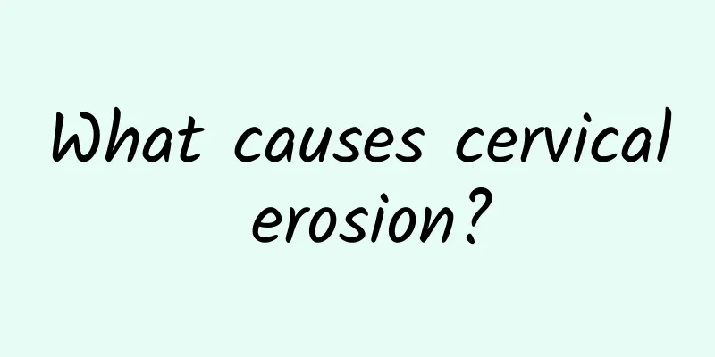 What causes cervical erosion?