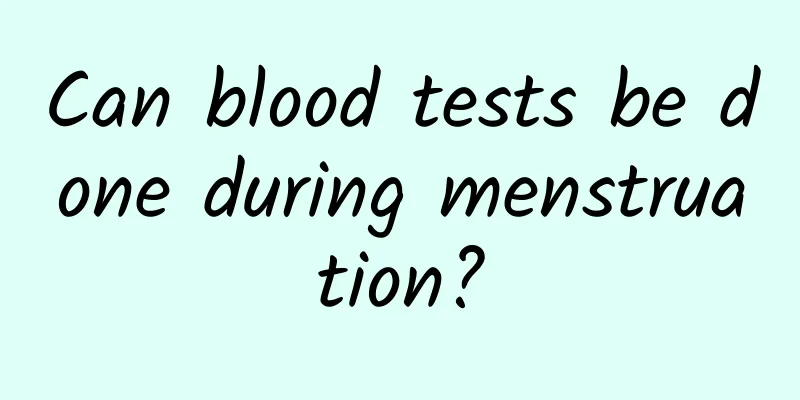 Can blood tests be done during menstruation?