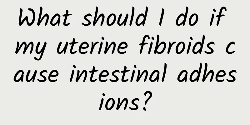 What should I do if my uterine fibroids cause intestinal adhesions?