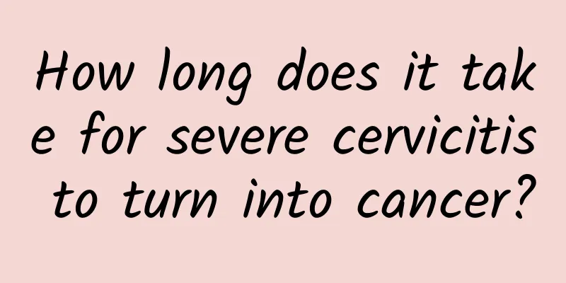 How long does it take for severe cervicitis to turn into cancer?