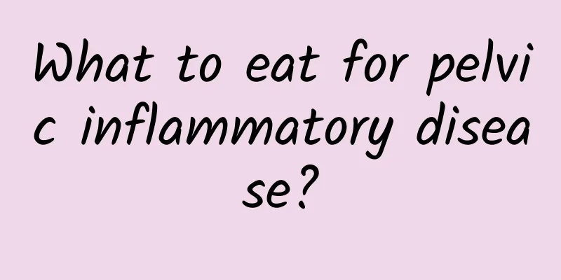 What to eat for pelvic inflammatory disease?