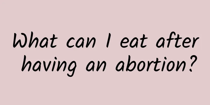 What can I eat after having an abortion?