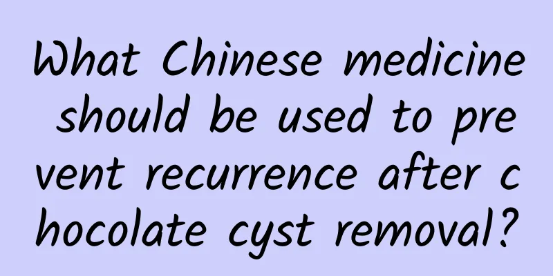 What Chinese medicine should be used to prevent recurrence after chocolate cyst removal?