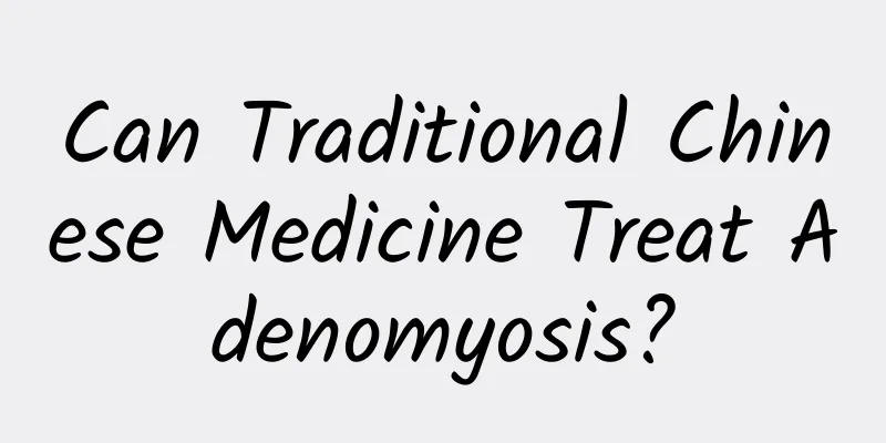 Can Traditional Chinese Medicine Treat Adenomyosis?
