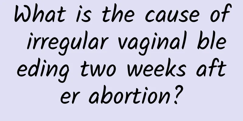 What is the cause of irregular vaginal bleeding two weeks after abortion?