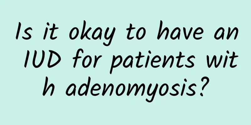 Is it okay to have an IUD for patients with adenomyosis?