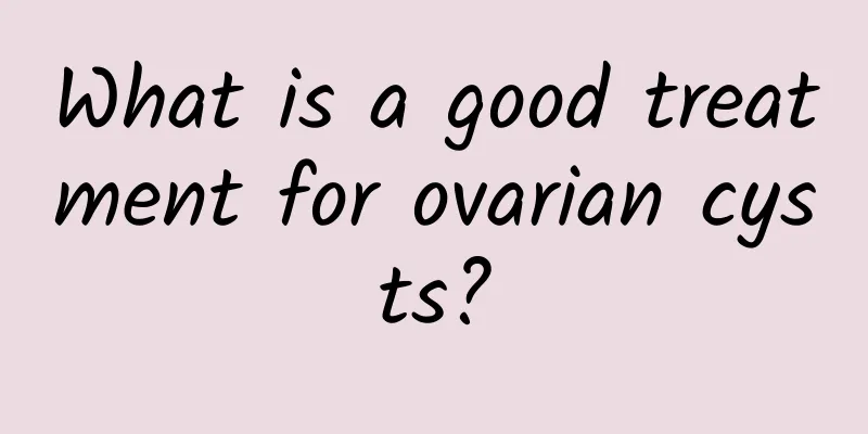 What is a good treatment for ovarian cysts?