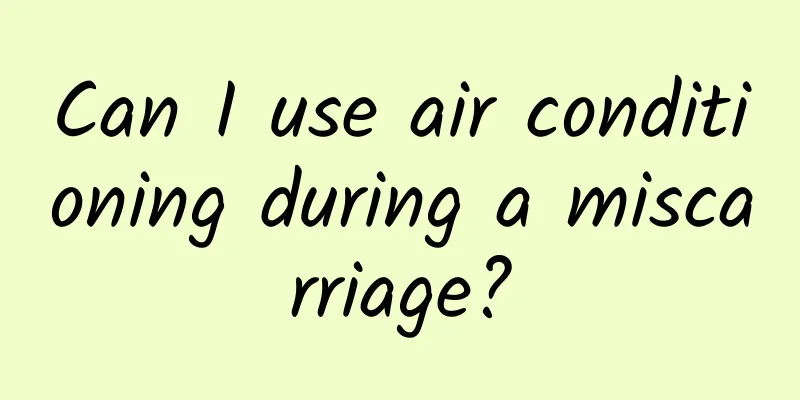 Can I use air conditioning during a miscarriage?