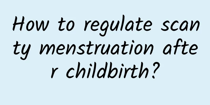 How to regulate scanty menstruation after childbirth?