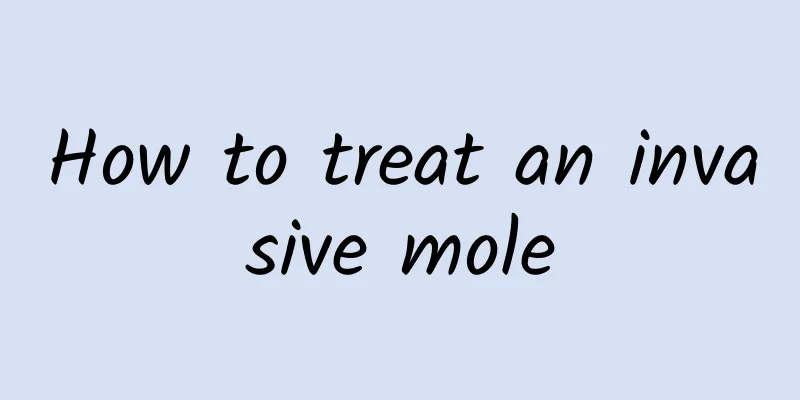 How to treat an invasive mole