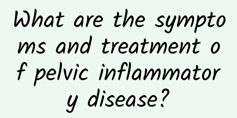 What are the symptoms and treatment of pelvic inflammatory disease?