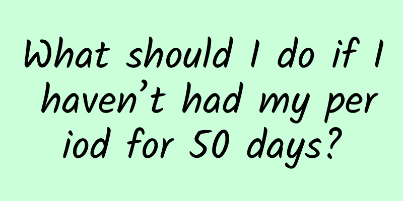 What should I do if I haven’t had my period for 50 days?