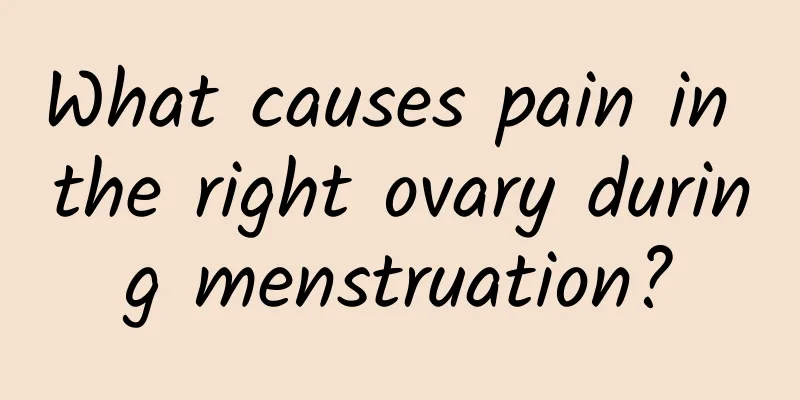 What causes pain in the right ovary during menstruation?