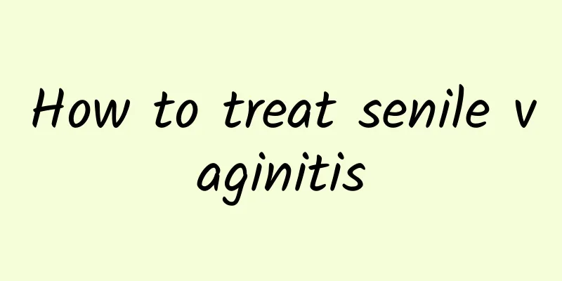 How to treat senile vaginitis