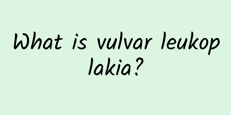 What is vulvar leukoplakia?