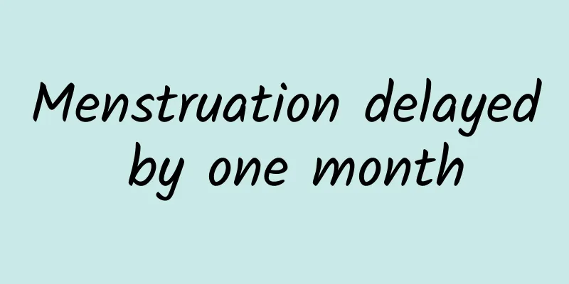 Menstruation delayed by one month