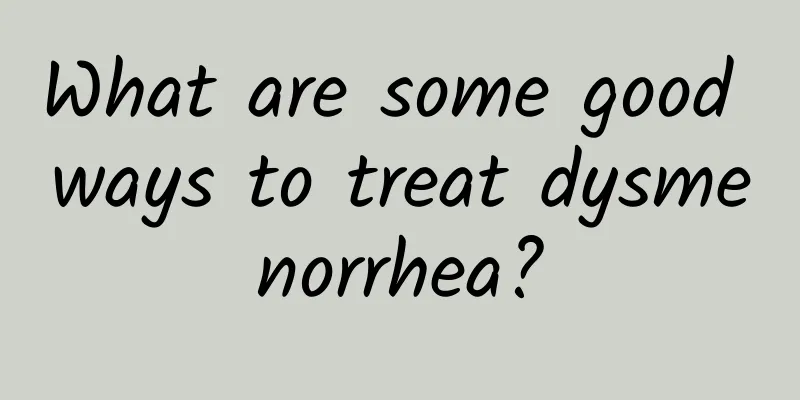 What are some good ways to treat dysmenorrhea?