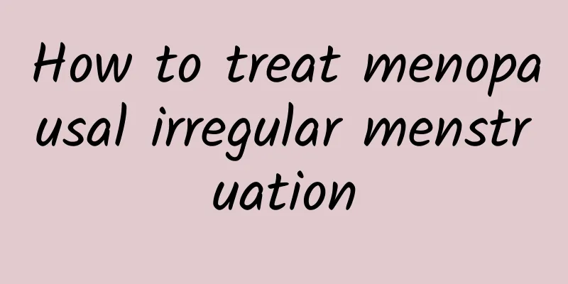 How to treat menopausal irregular menstruation
