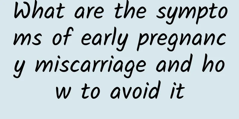 What are the symptoms of early pregnancy miscarriage and how to avoid it