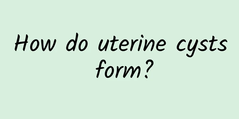 How do uterine cysts form?