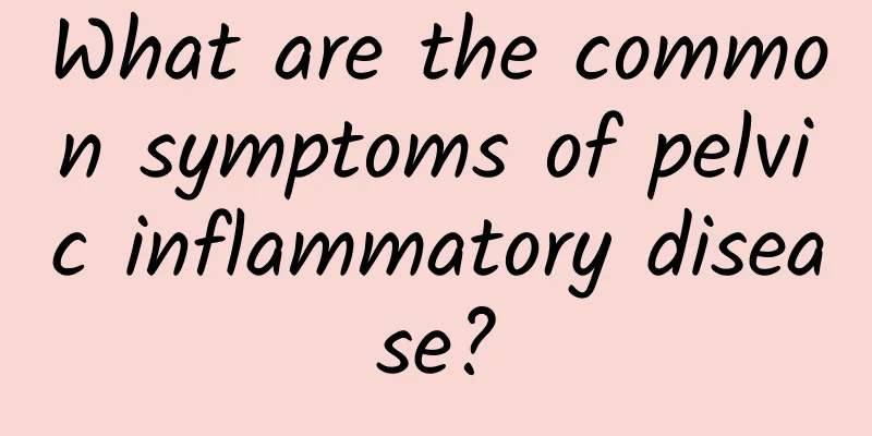 What are the common symptoms of pelvic inflammatory disease?