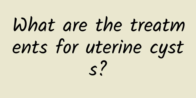 What are the treatments for uterine cysts?