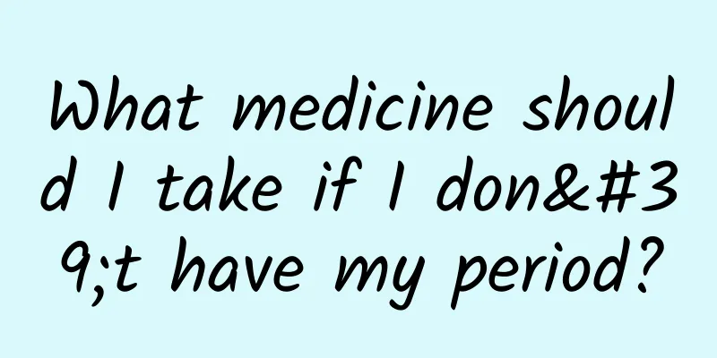 What medicine should I take if I don't have my period?