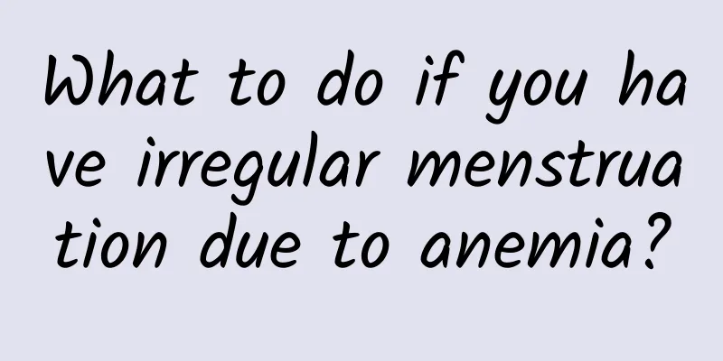 What to do if you have irregular menstruation due to anemia?