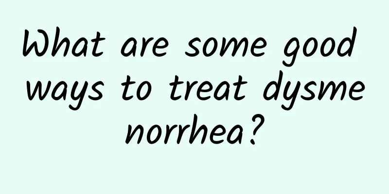 What are some good ways to treat dysmenorrhea?