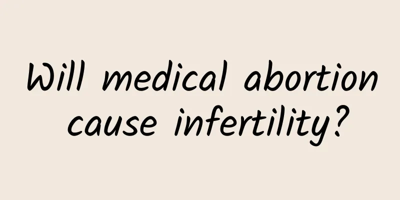 Will medical abortion cause infertility?