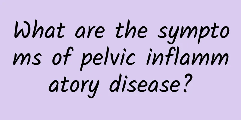 What are the symptoms of pelvic inflammatory disease?