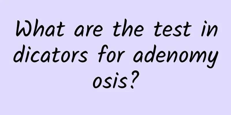 What are the test indicators for adenomyosis?