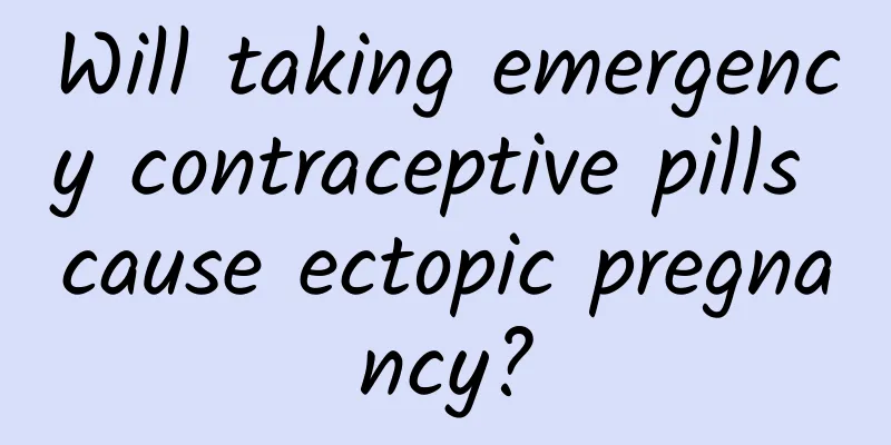 Will taking emergency contraceptive pills cause ectopic pregnancy?