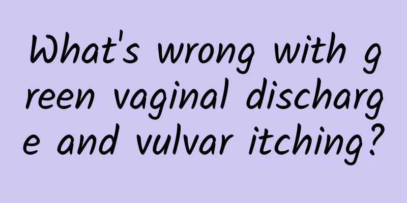 What's wrong with green vaginal discharge and vulvar itching?