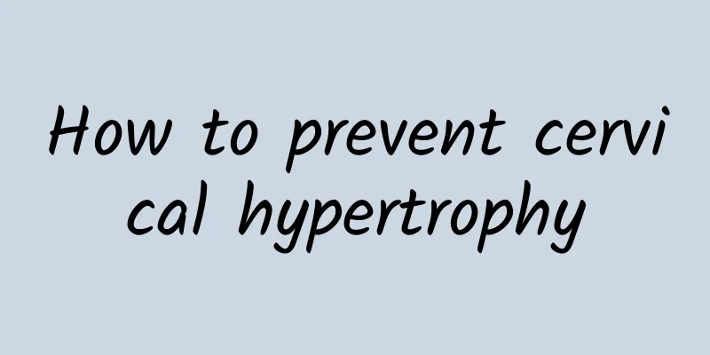 How to prevent cervical hypertrophy